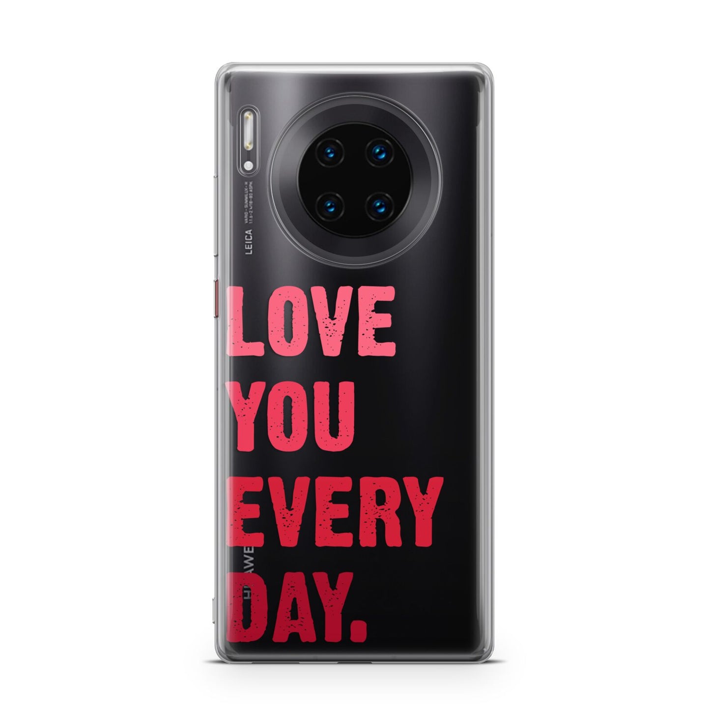 Love You Every Day Huawei Mate 30 Pro Phone Case