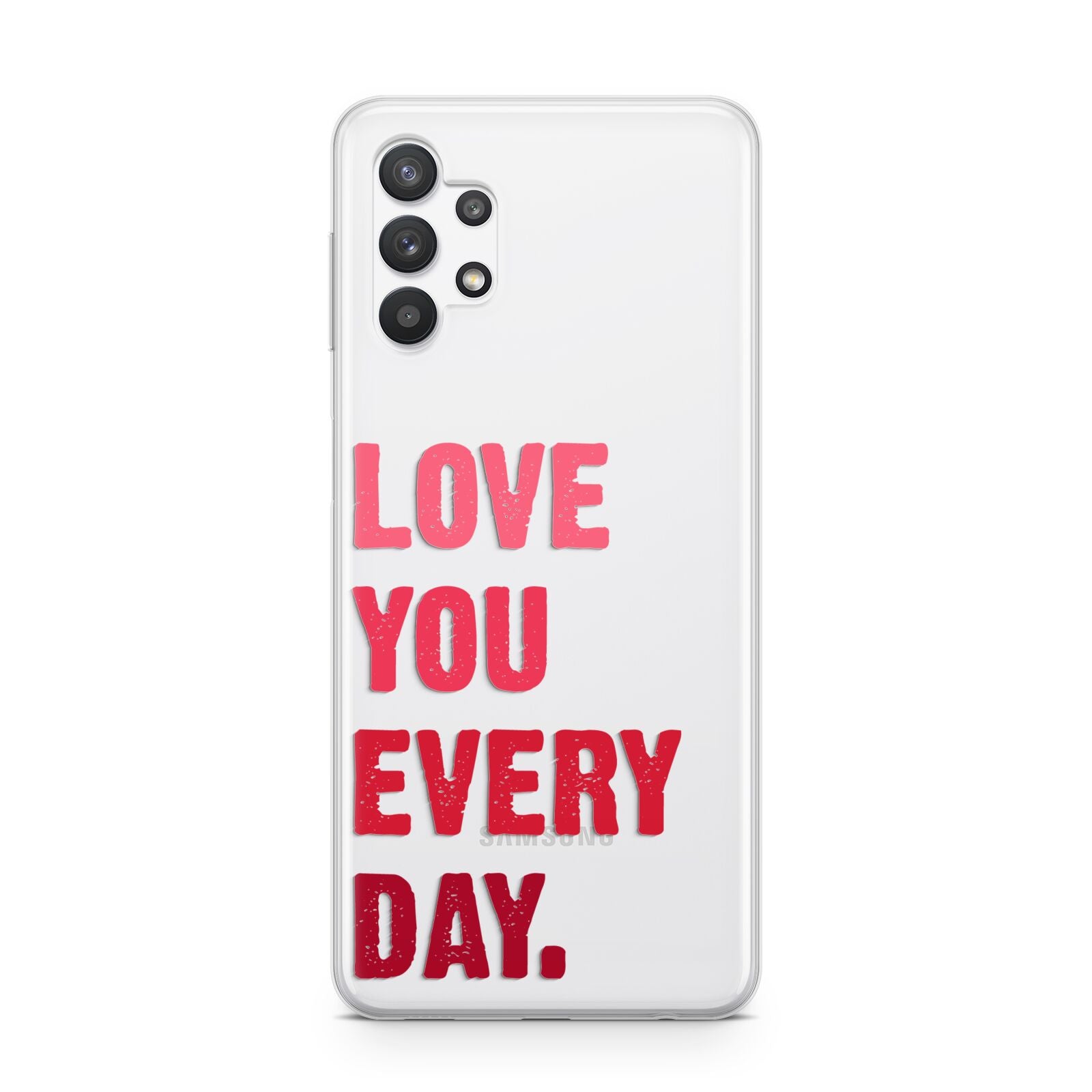 Love You Every Day Samsung A32 5G Case