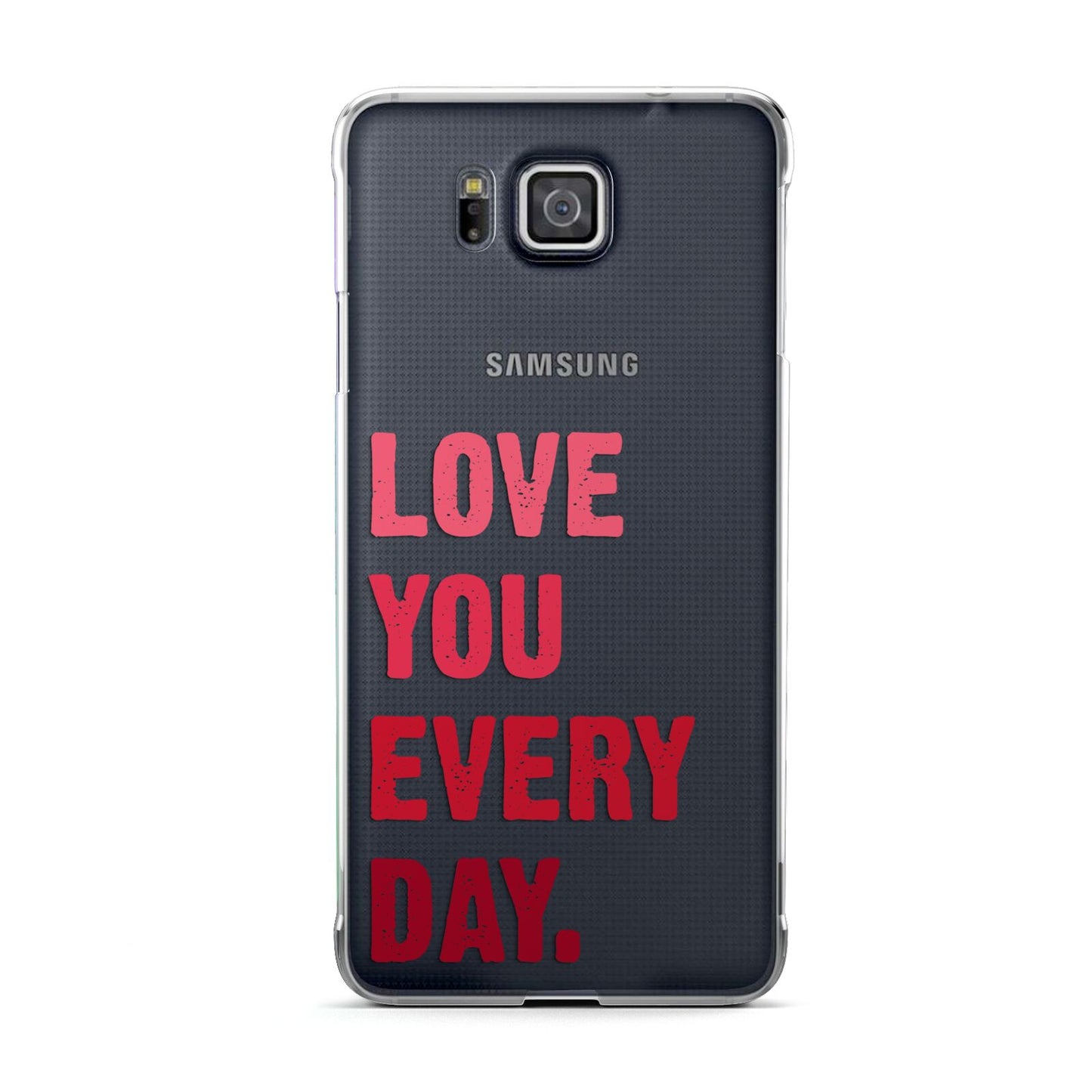 Love You Every Day Samsung Galaxy Alpha Case