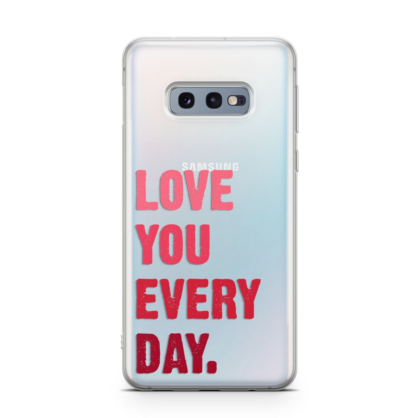 Love You Every Day Samsung Galaxy S10E Case