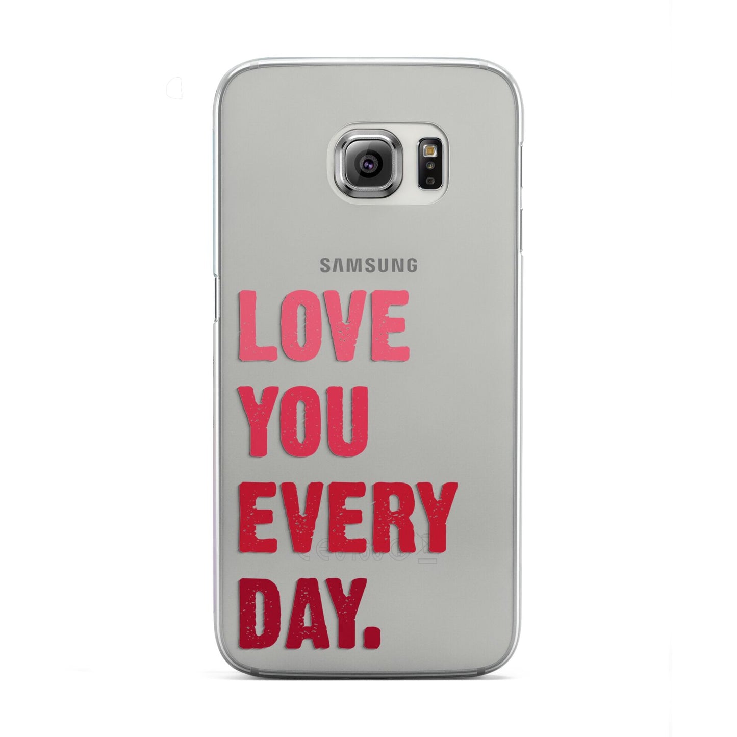 Love You Every Day Samsung Galaxy S6 Edge Case