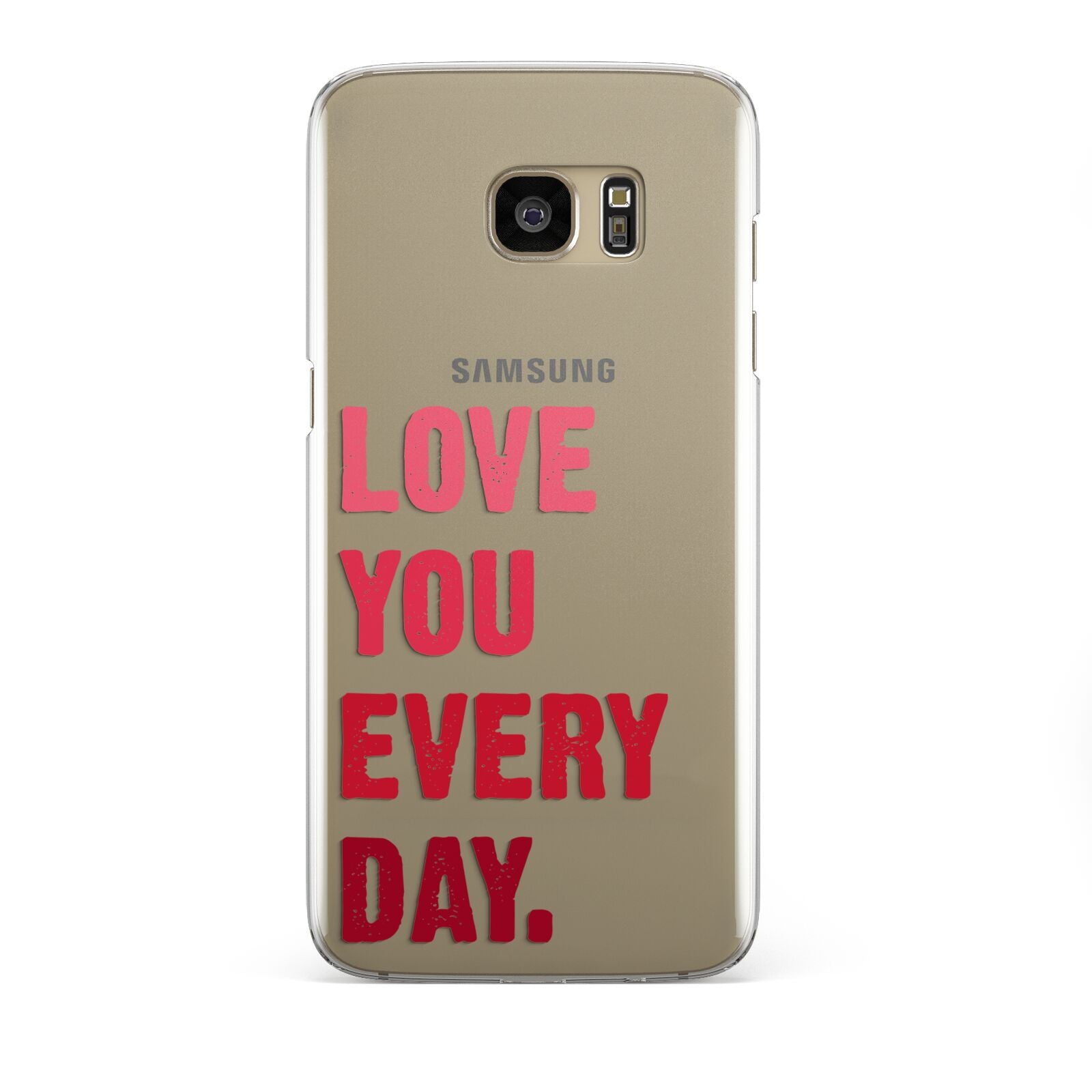 Love You Every Day Samsung Galaxy S7 Edge Case