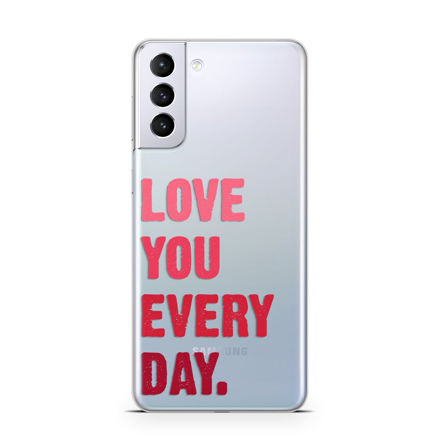 Love You Every Day Samsung S21 Plus Case