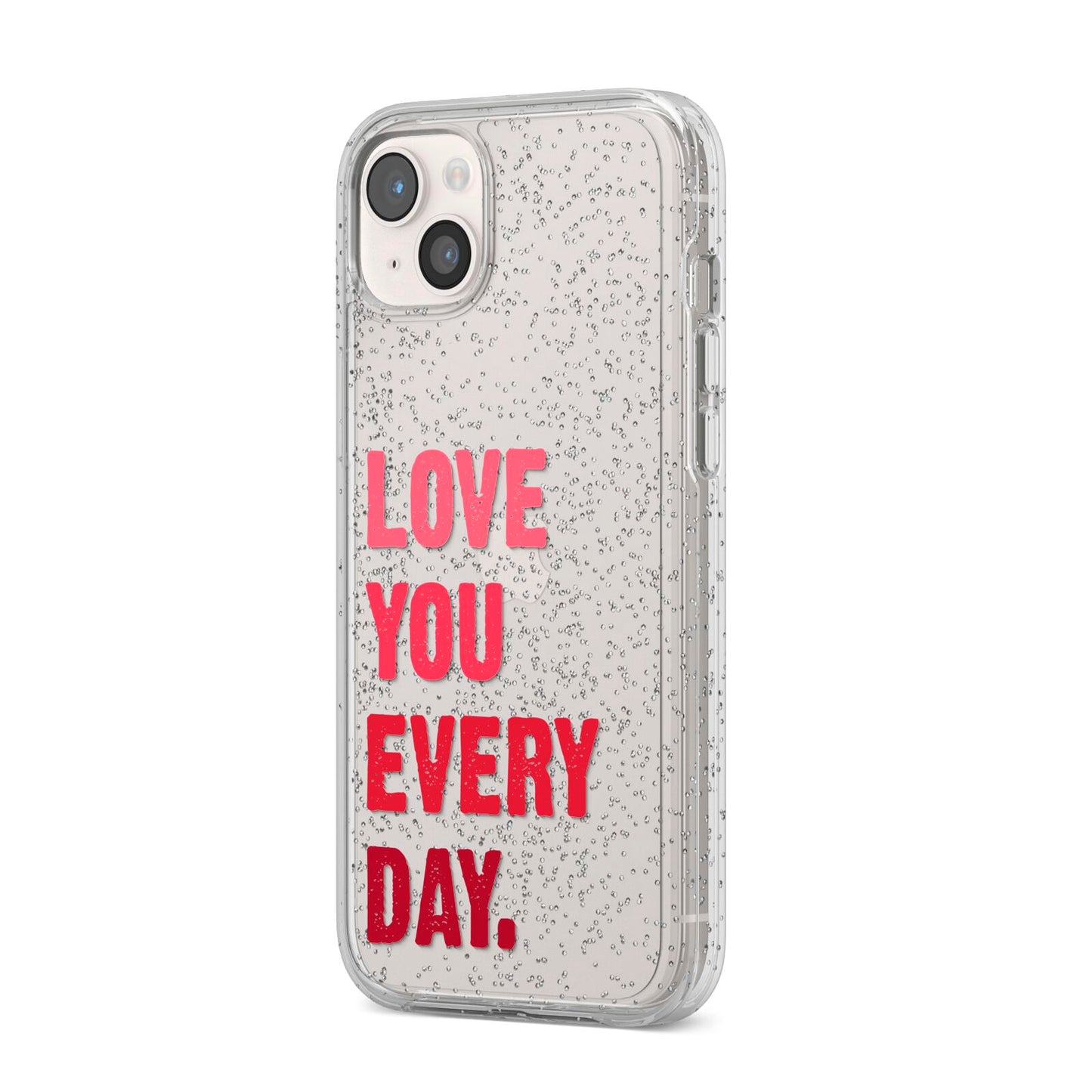 Love You Every Day iPhone 14 Plus Glitter Tough Case Starlight Angled Image