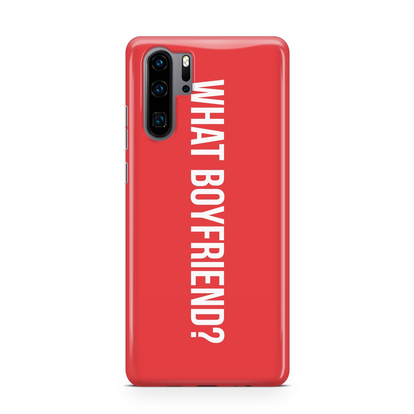 What Boyfriend Huawei P30 Pro Phone Case