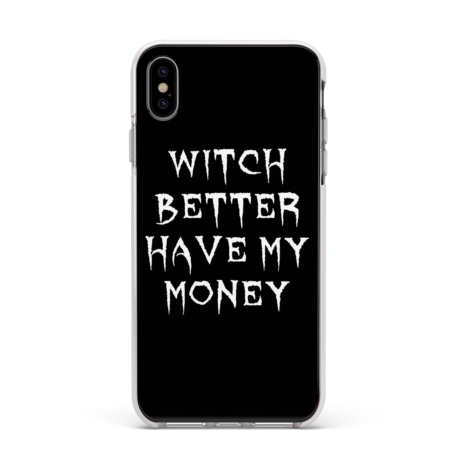 Witch Better Have My Money Apple iPhone Xs Max Impact Case White Edge on Silver Phone