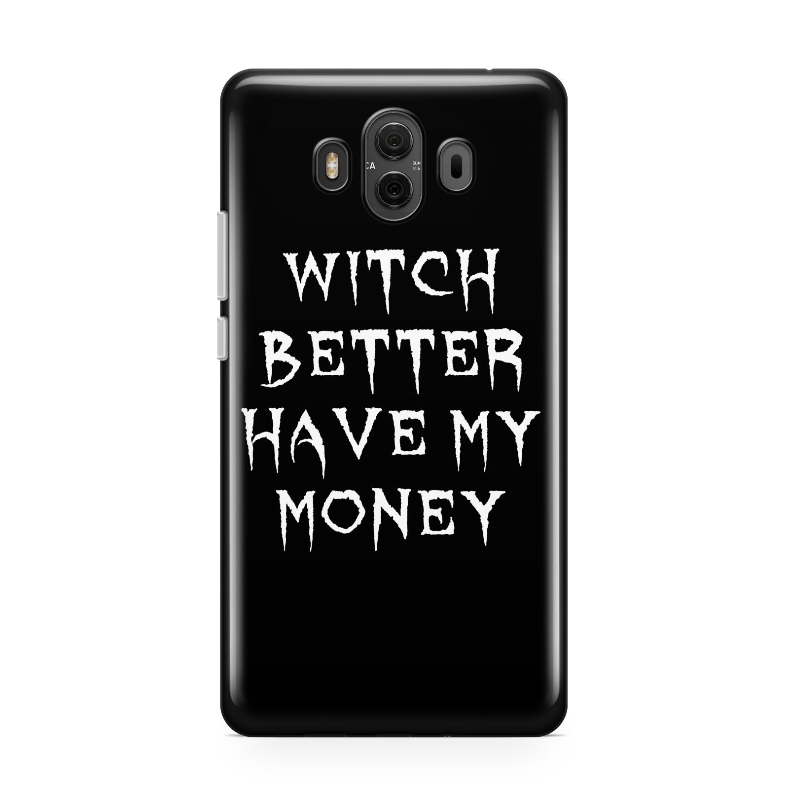 Witch Better Have My Money Huawei Mate 10 Protective Phone Case