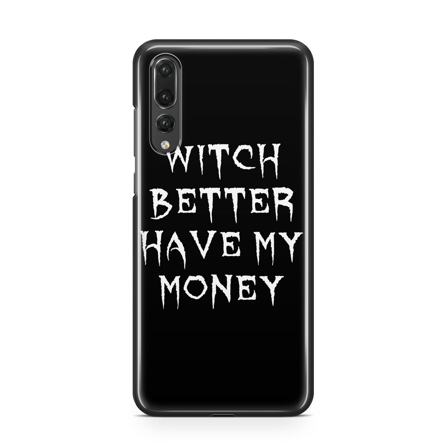 Witch Better Have My Money Huawei P20 Pro Phone Case