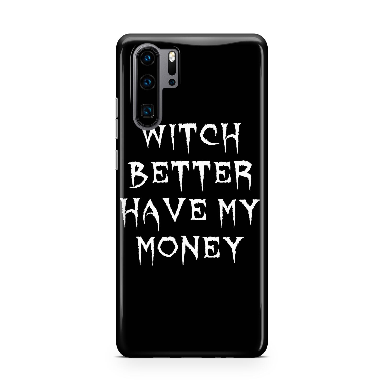 Witch Better Have My Money Huawei P30 Pro Phone Case