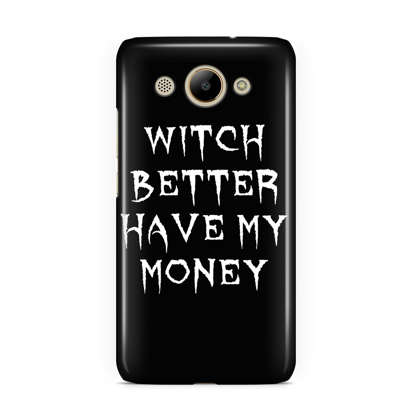 Witch Better Have My Money Huawei Y3 2017