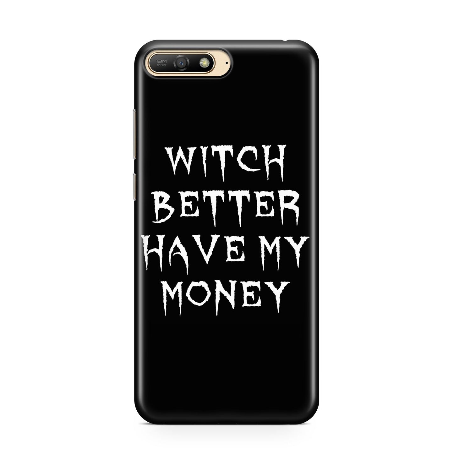 Witch Better Have My Money Huawei Y6 2018