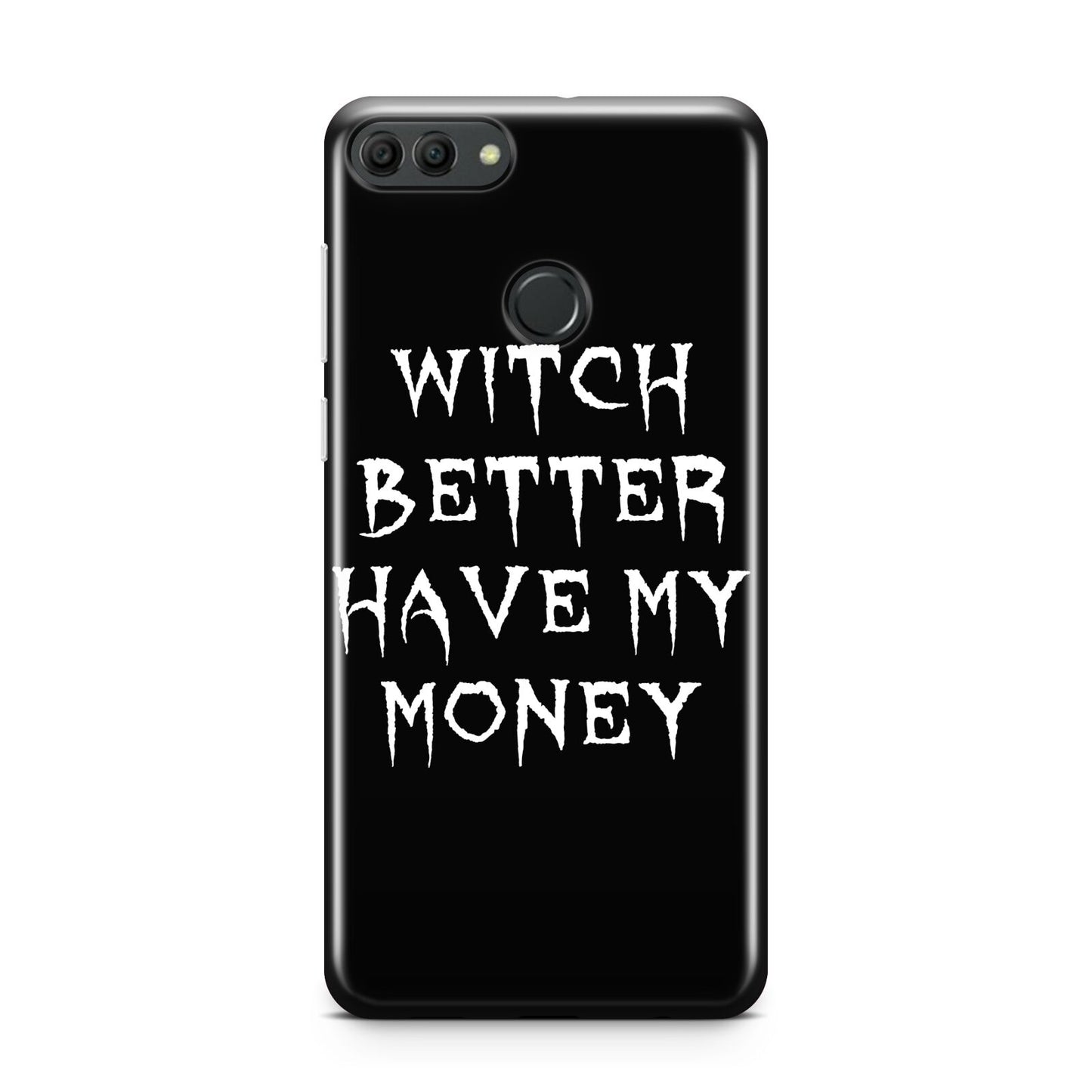 Witch Better Have My Money Huawei Y9 2018