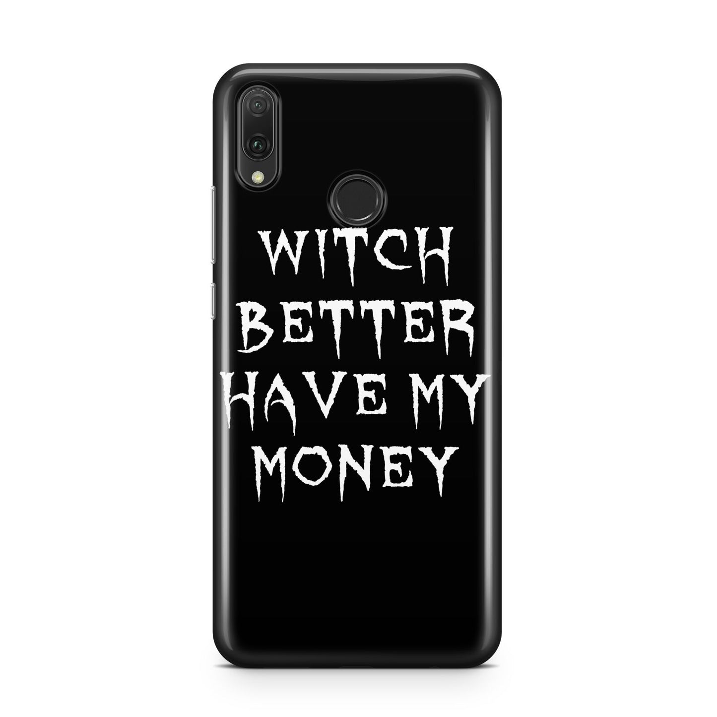 Witch Better Have My Money Huawei Y9 2019